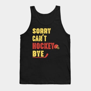 Funny Sorry Can't Hockey Bye Men Smile Gift Tank Top